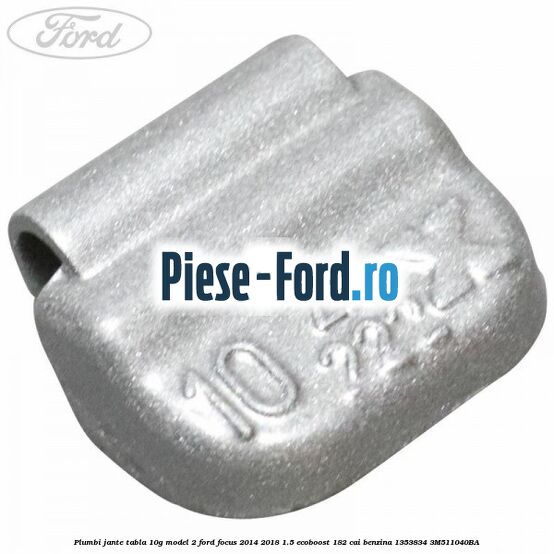 Plumbi jante tabla, 10g Ford Focus 2014-2018 1.5 EcoBoost 182 cai benzina