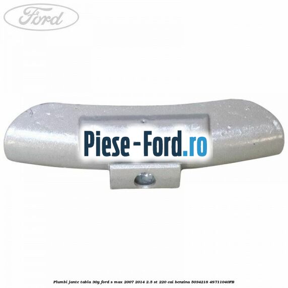 Plumbi jante tabla, 30g Ford S-Max 2007-2014 2.5 ST 220 cai benzina