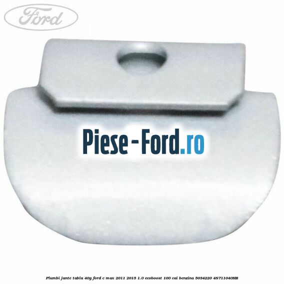Plumbi jante tabla, 40g Ford C-Max 2011-2015 1.0 EcoBoost 100 cai benzina