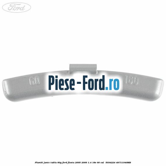 Plumbi jante tabla, 60g Ford Fiesta 2005-2008 1.4 16V 80 cai  #043DE6F8DF