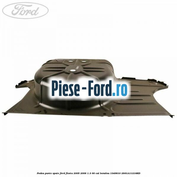 Podea punte spate Ford Fiesta 2005-2008 1.3 60 cai benzina
