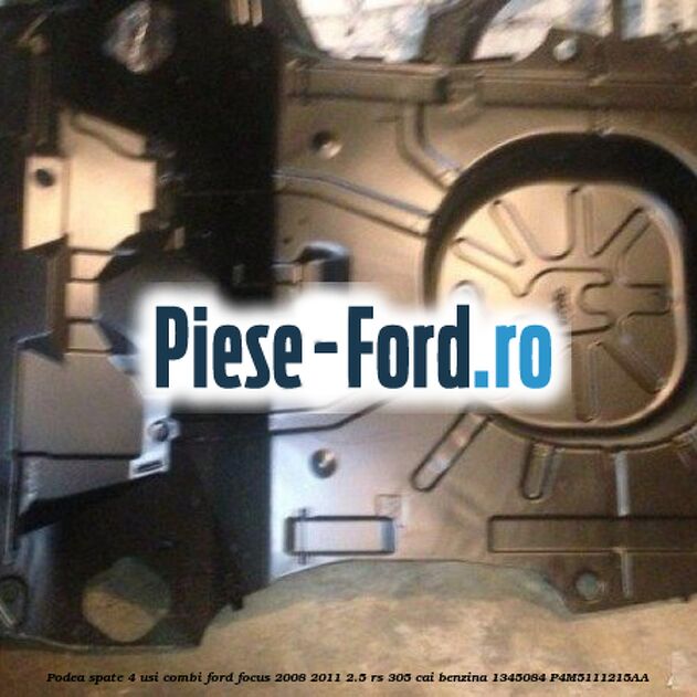 Podea spate 3/5 usi hatchback Ford Focus 2008-2011 2.5 RS 305 cai benzina
