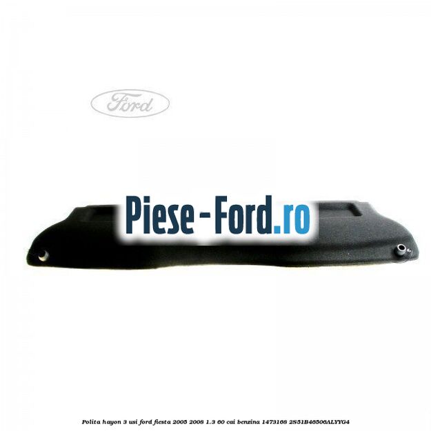 Polita hayon 3 usi Ford Fiesta 2005-2008 1.3 60 cai benzina