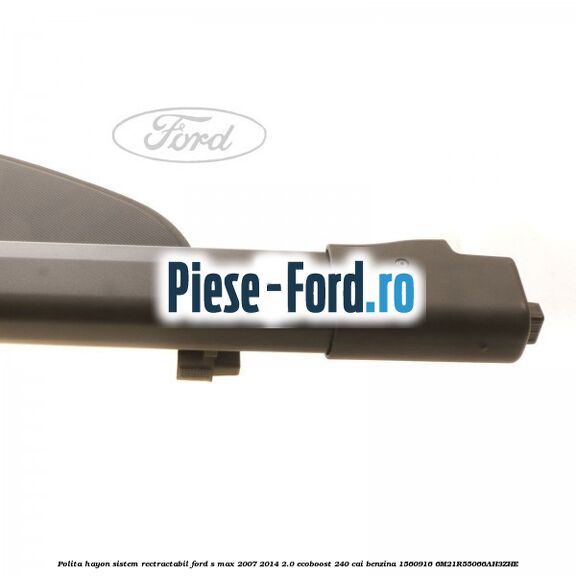 Polita hayon sistem rectractabil Ford S-Max 2007-2014 2.0 EcoBoost 240 cai benzina