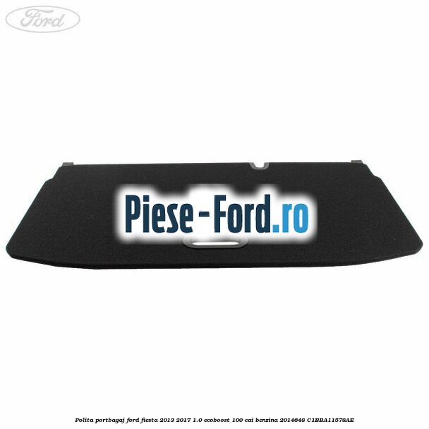 Polita portbagaj Ford Fiesta 2013-2017 1.0 EcoBoost 100 cai benzina