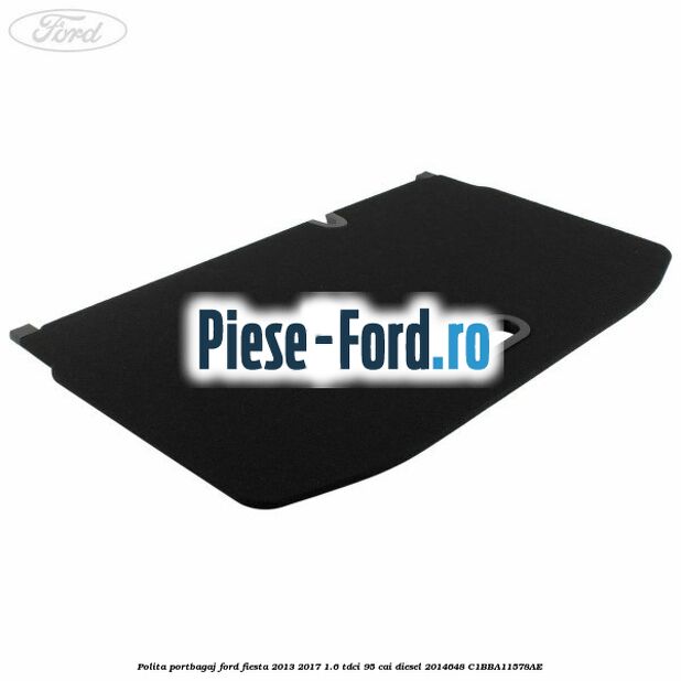 Polita portbagaj Ford Fiesta 2013-2017 1.6 TDCi 95 cai diesel