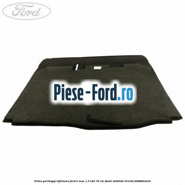 Polita portbagaj inferioara Ford B-Max 1.5 TDCi 75 cai diesel #F5BE6214AE