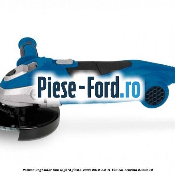 Polizor unghiular 900 W Ford Fiesta 2008-2012 1.6 Ti 120 cai