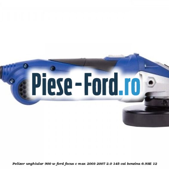 Polizor unghiular 900 W Ford Focus C-Max 2003-2007 2.0 145 cai benzina #14C09A1083
