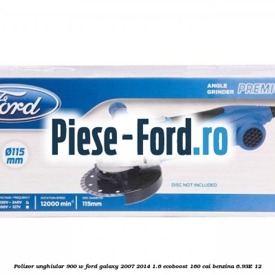 Polizor unghiular 900 W Ford Galaxy 2007-2014 1.6 EcoBoost 160 cai benzina #6C217434BB