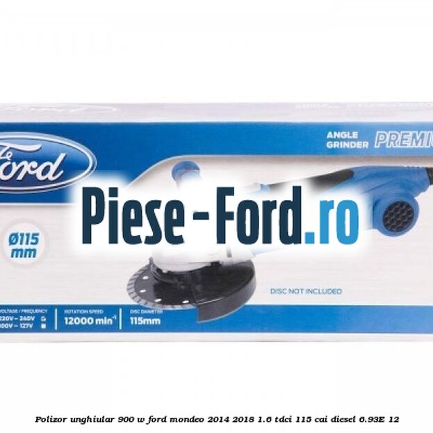 Polizor unghiular 900 W Ford Mondeo 2014-2018 1.6 TDCi 115 cai diesel