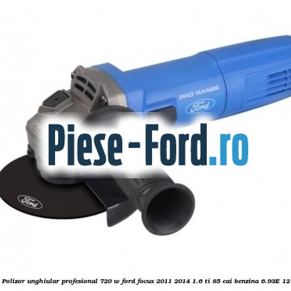 Polizor unghiular profesional 720 W Ford Focus 2011-2014 1.6 Ti 85 cai benzina #5F73ABEFA2