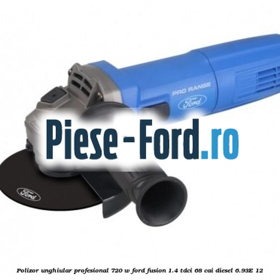Polizor unghiular profesional 720 W Ford Fusion 1.4 TDCi 68 cai diesel #22F21B1140