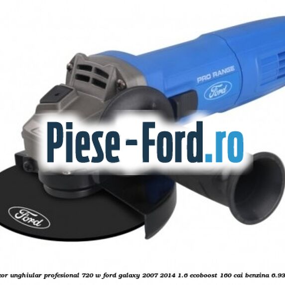 Polizor unghiular profesional 720 W Ford Galaxy 2007-2014 1.6 EcoBoost 160 cai #CA688D4E49