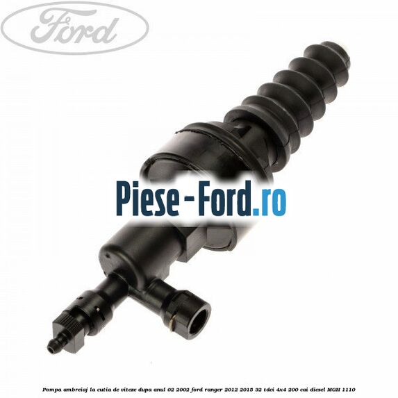 Pompa ambreiaj, la cutia de viteze dupa anul 02/2002 Ford Ranger 2012-2015 3.2 TDCi 4x4 200 cai #95EB7BE429