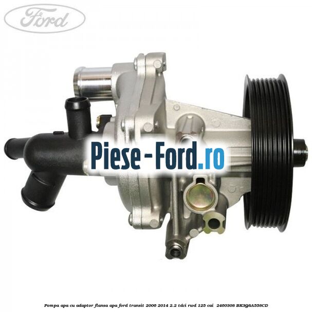 Pompa apa cu adaptor flansa apa Ford Transit 2006-2014 2.2 TDCi RWD 125 cai  #4E8E8FC0AA