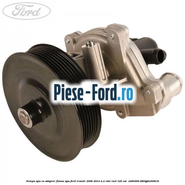 Pompa apa cu adaptor flansa apa Ford Transit 2006-2014 2.2 TDCi RWD 125 cai  #4E8E8FC0AA