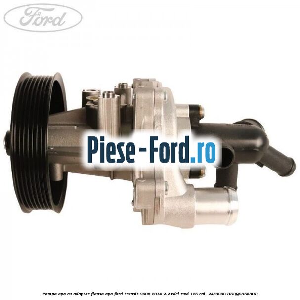 Pompa apa cu adaptor flansa apa Ford Transit 2006-2014 2.2 TDCi RWD 125 cai  #4E8E8FC0AA