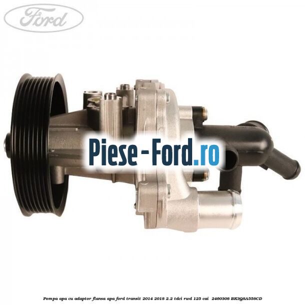 Pompa apa cu adaptor flansa apa Ford Transit 2014-2018 2.2 TDCi RWD 125 cai  #5E215F914A