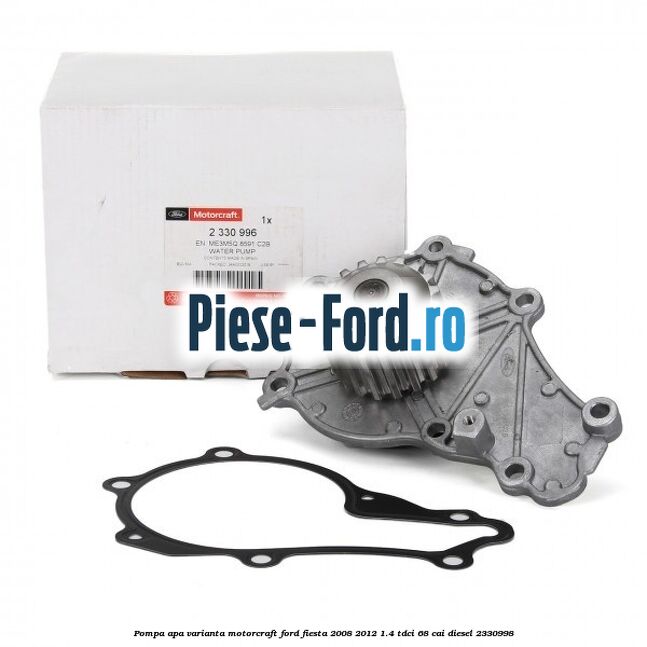 Pompa apa varianta Motorcraft Ford Fiesta 2008-2012 1.4 TDCi 68 cai diesel #691B033DC1