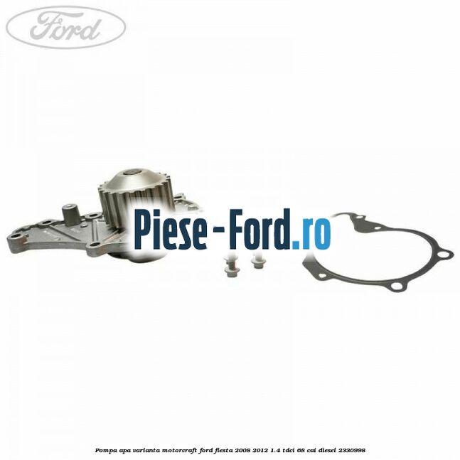 Pompa apa varianta Motorcraft Ford Fiesta 2008-2012 1.4 TDCi 68 cai diesel #691B033DC1