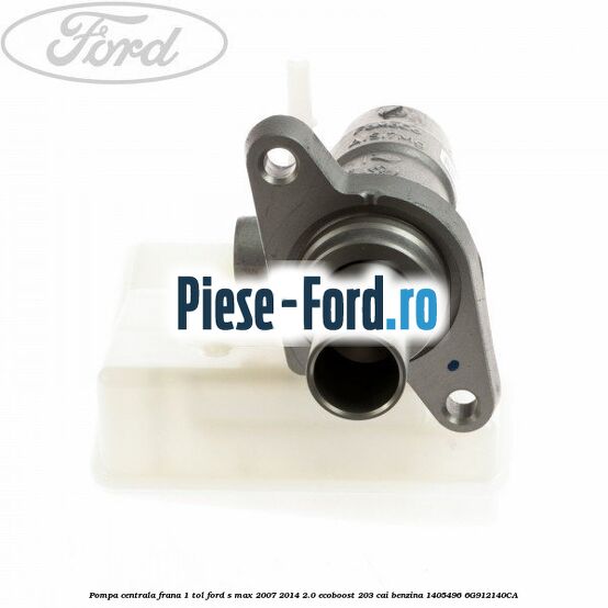 Pompa centrala frana 1 tol Ford S-Max 2007-2014 2.0 EcoBoost 203 cai benzina
