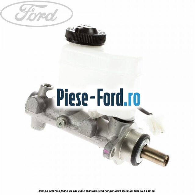 Pompa centrala frana cu vas cutie manuala Ford Ranger 2006-2012 2.5 TDCi 4x4 143 cai 