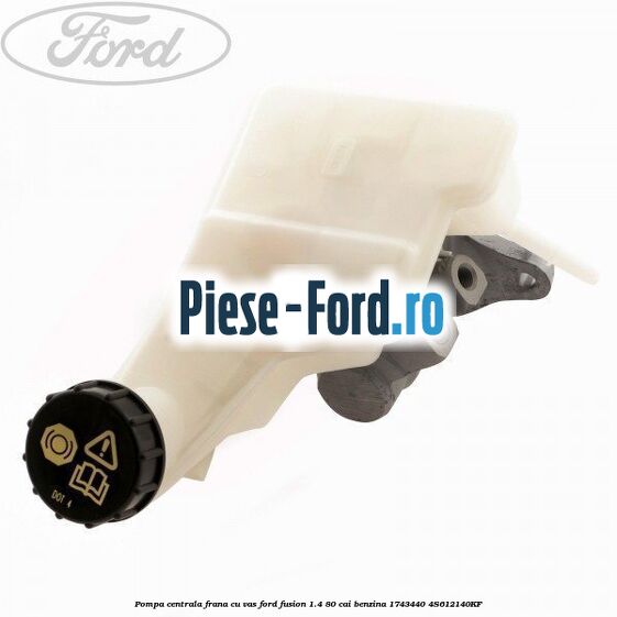 Pompa centrala frana Ford Fusion 1.4 80 cai benzina