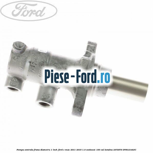 Pompa centrala frana diametru 1 inch Ford C-Max 2011-2015 1.0 EcoBoost 100 cai benzina