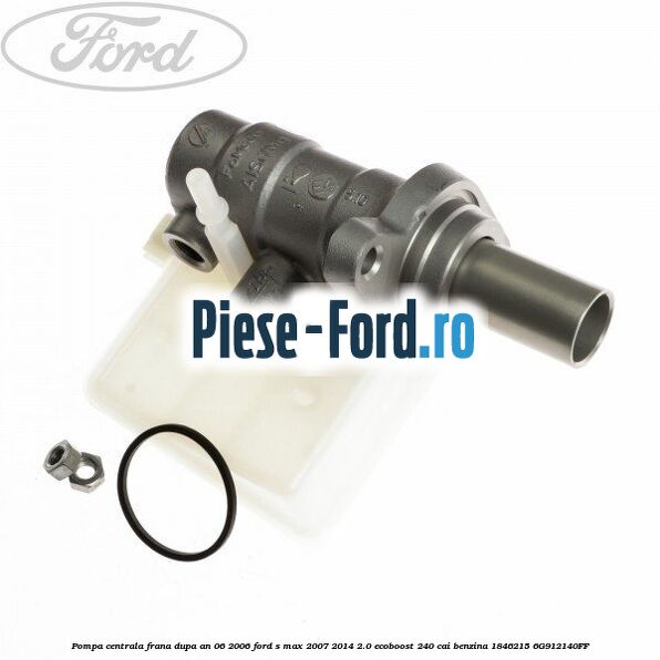 Pompa centrala frana 1 tol Ford S-Max 2007-2014 2.0 EcoBoost 240 cai benzina