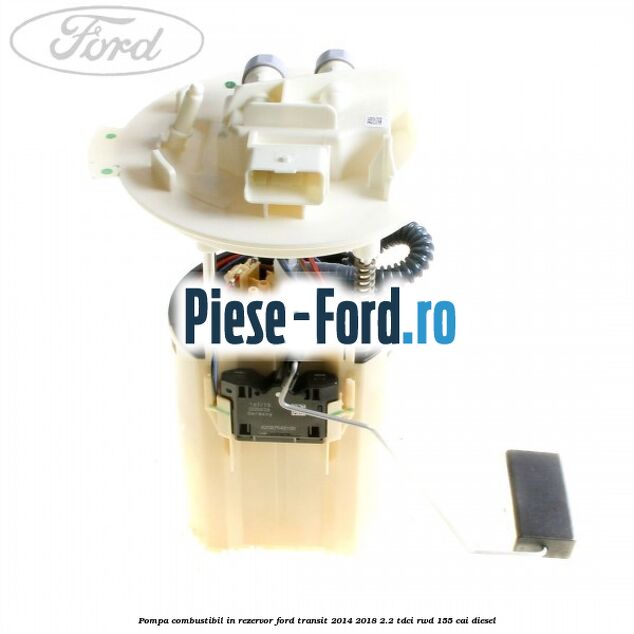 Pompa combustibil in rezervor Ford Transit 2014-2018 2.2 TDCi RWD 155 cai diesel