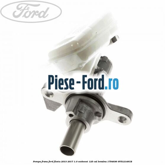 Pompa frana Ford Fiesta 2013-2017 1.0 EcoBoost 125 cai benzina