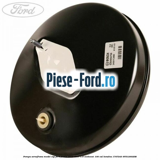 Pompa servofrana fara ESP Ford Fiesta 2013-2017 1.0 EcoBoost 100 cai benzina