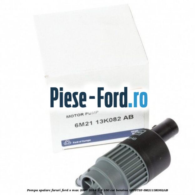 Pompa spalare faruri Ford S-Max 2007-2014 2.3 160 cai benzina