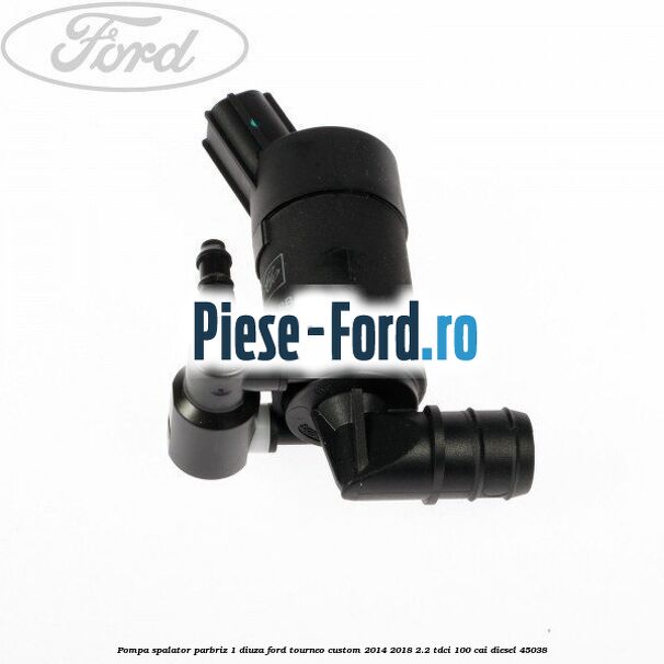 Pompa spalator parbriz 1 diuza Ford Tourneo Custom 2014-2018 2.2 TDCi 100 cai