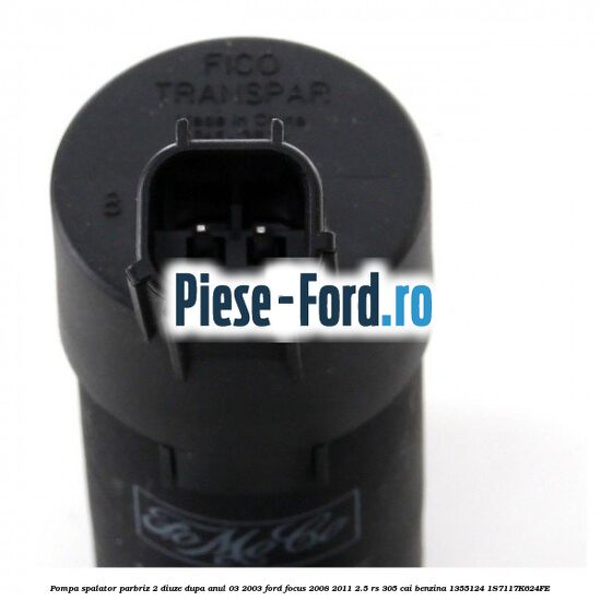 Pompa spalator parbriz 2 diuze dupa anul 03/2003 Ford Focus 2008-2011 2.5 RS 305 cai benzina