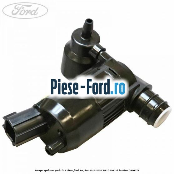 Pompa spalator parbriz 2 diuze Ford Ka plus 2019-2020 1.5 Ti 120 cai #93E5C248C5