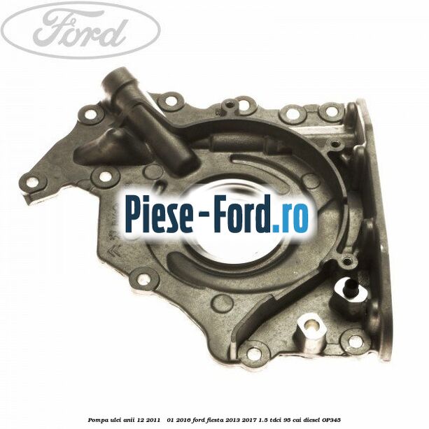 Pompa ulei anii 12/2011 - 01/2016 Ford Fiesta 2013-2017 1.5 TDCi 95 cai