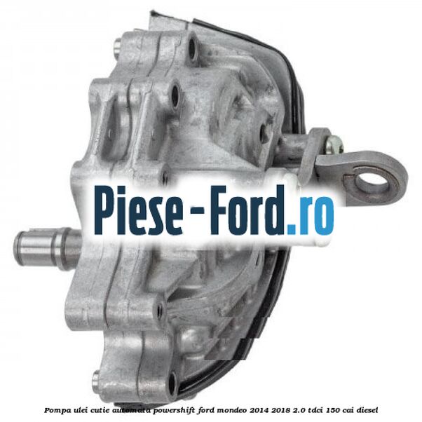 Pompa ulei cutie automata PowerShift Ford Mondeo 2014-2018 2.0 TDCi 150 cai diesel