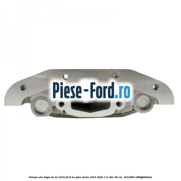 Pompa ulei dupa an 12/2015 Ford Ka plus Active 2019-2020 1.5 TDCI 95 cai  #FDA525E00A