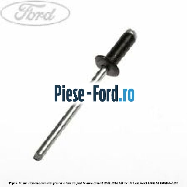 Popnit 11 mm elemente caroserie protectie termica Ford Tourneo Connect 2002-2014 1.8 TDCi 110 cai diesel