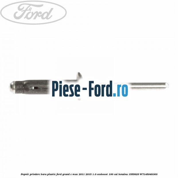 Popnit prindere bara plastic Ford Grand C-Max 2011-2015 1.0 EcoBoost 100 cai benzina #282737820A