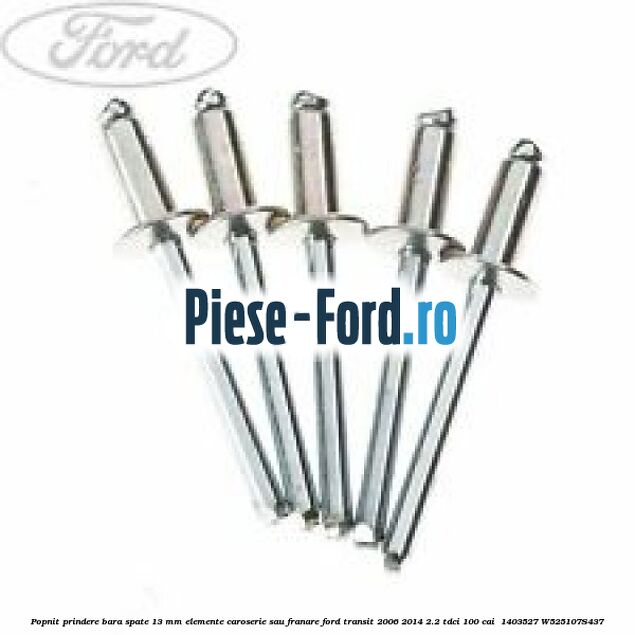 Popnit prindere bara spate 13 mm elemente caroserie sau franare Ford Transit 2006-2014 2.2 TDCi 100 cai  #DB8301CC65