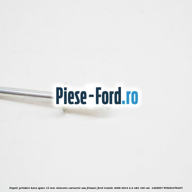 Popnit prindere bara spate 13 mm elemente caroserie sau franare Ford Transit 2006-2014 2.2 TDCi 100 cai  #DB8301CC65