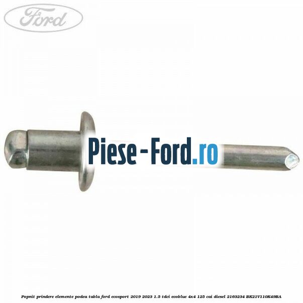 Popnit prindere elemente podea tabla Ford EcoSport 2019-2023 1.5 TDCi EcoBlue 4x4 125 cai diesel #A5EEF0ADB4
