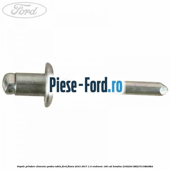 Popnit prindere elemente podea tabla Ford Fiesta 2013-2017 1.0 EcoBoost 100 cai benzina
