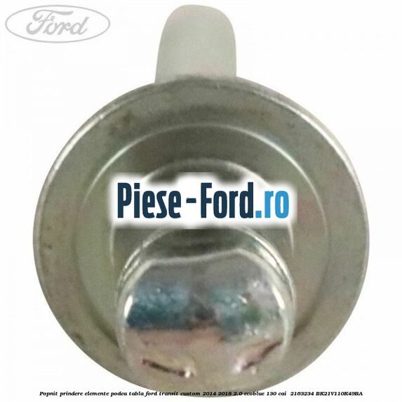 Popnit prindere elemente podea tabla Ford Transit Custom 2014-2018 2.0 EcoBlue 130 cai  #E2468A2617