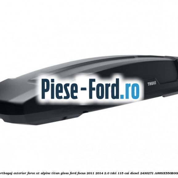 Portbagaj exterior FORCE XT Alpine, Titan Gloss Ford Focus 2011-2014 2.0 TDCi 115 cai diesel