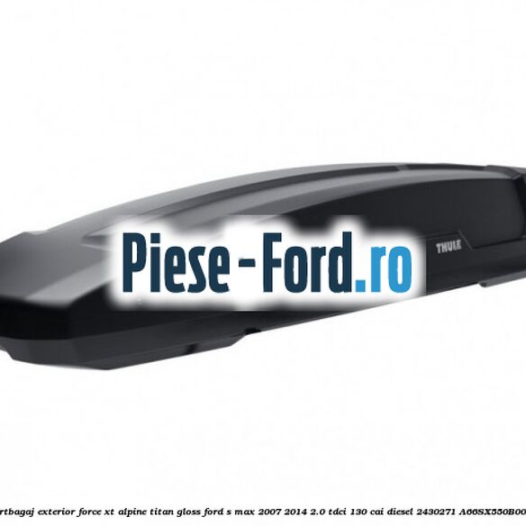 Portbagaj exterior FORCE XT Alpine, Titan Gloss Ford S-Max 2007-2014 2.0 TDCi 130 cai #7F6BA4FDAB