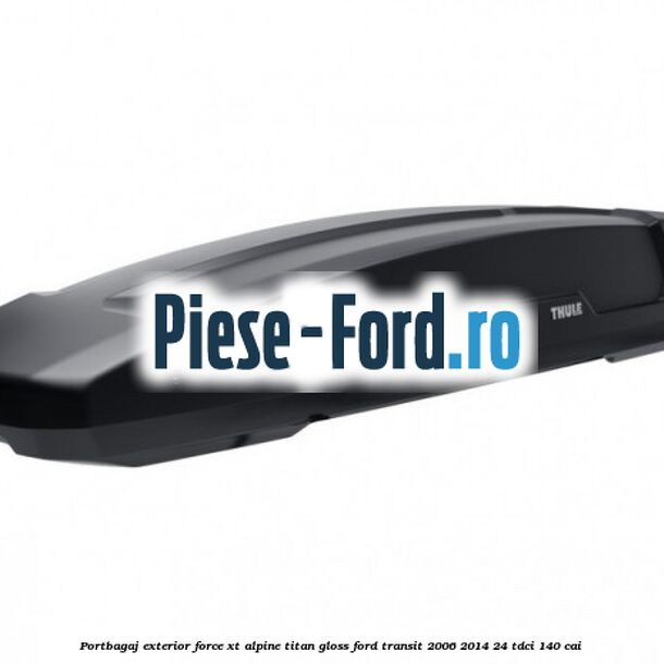 Portbagaj exterior FORCE XT Alpine, Titan Gloss Ford Transit 2006-2014 2.4 TDCi 140 cai 